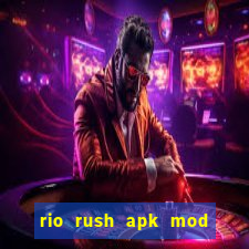 rio rush apk mod dinheiro infinito